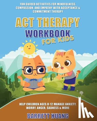 Huang, Barrett - ACT Therapy Workbook for Kids