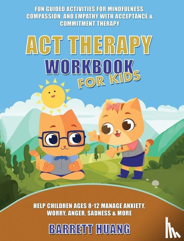 Huang, Barrett - ACT Therapy Workbook for Kids
