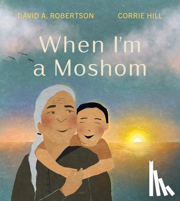 Robertson, David A., Hill, Corrie - When I'm a Moshom