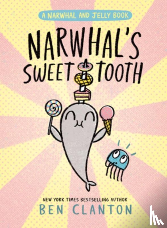 Clanton, Ben - Clanton, B: Narwhal's Sweet Tooth (a Narwhal and Jelly Book