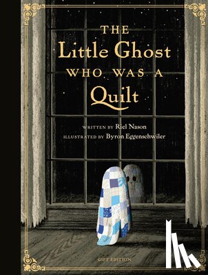 Nason, Riel, Eggenschwiler, Byron - The Little Ghost Who Was a Quilt - Gift Edition