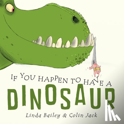 Bailey, Linda, Jack, Colin - If You Happen to Have a Dinosaur