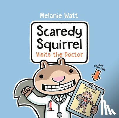 Watt, Melanie - Scaredy Squirrel Visits the Doctor