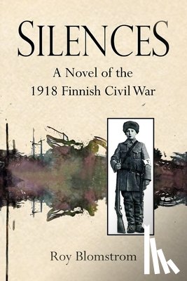 Blomstrom, Roy - Silences: A Novel of the 1918 Finnish Civil War