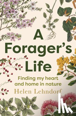Lehndorf, Helen - A Forager's Life: A Tender and Spellbinding Debut Memoir