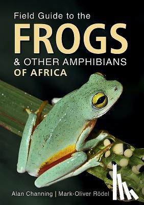 Channing, Alan, Rodel, Mark-Oliver - Field Guide to Frogs and Other Amphibians of Africa