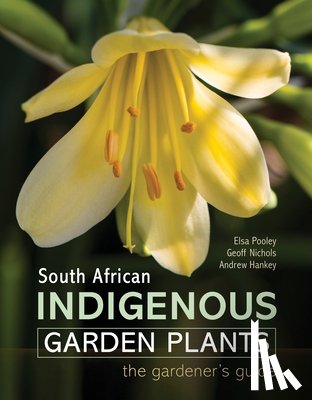 Pooley, Elsa, Nichols, Geoff - South African Indigenous Garden Plants – The gardener’s guide