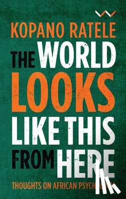 Ratele, Kopano - The World Looks Like This From Here