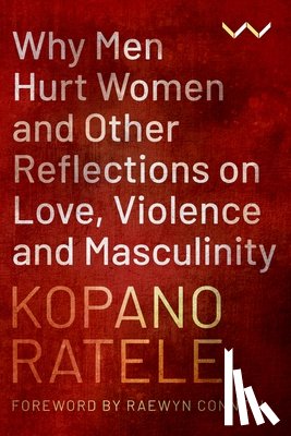 Ratele, Kopano - Why Men Hurt Women and Other Reflections on Love, Violence and Masculinity