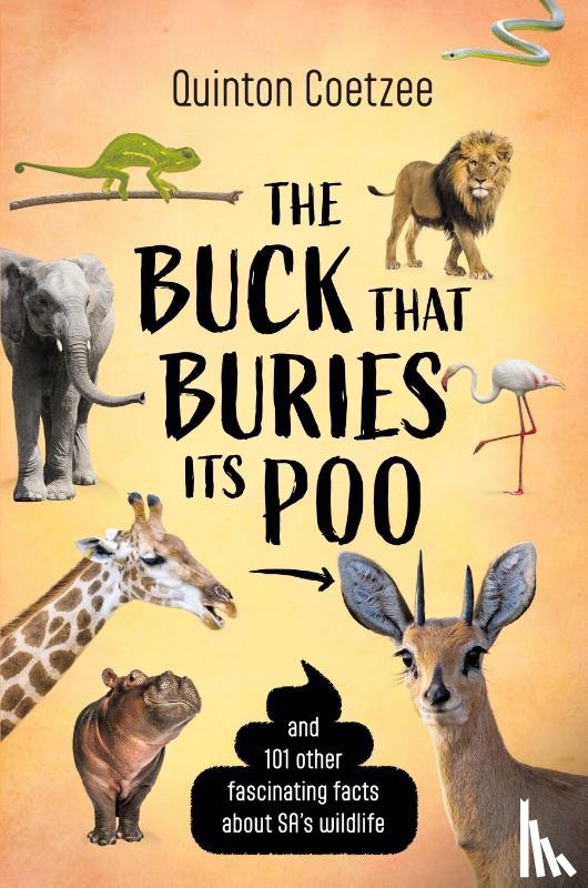 Coetzee, Quinton - THE BUCK THAT BURIES ITS POO - And 101 Other Fascinating Facts about SA's Wildlife