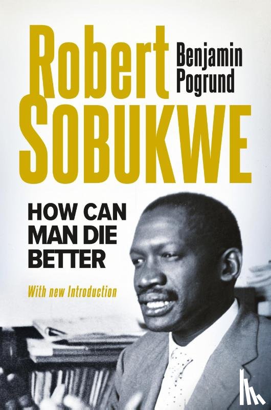 Pogrund, Benjamin - ROBERT SOBUKWE - How Can Man Die Better 2025 Edition