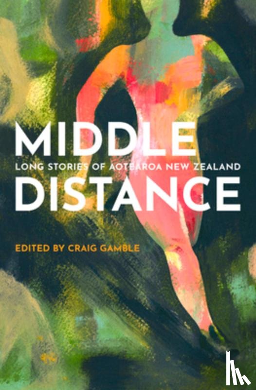 Gamble, Craig - Middle Distance: Long Stories of Aotearoa New Zealand