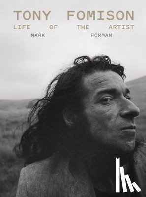 Forman, Mark - Tony Fomison: Life of the Artist