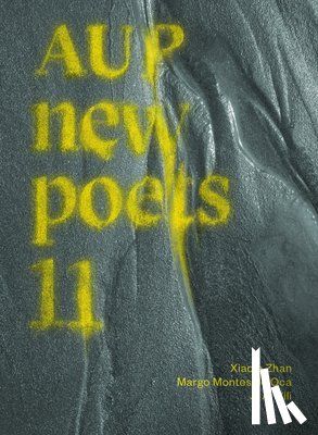 Zhan, Xiaole, Montes de Oca, Margo, Vili, J. A. - AUP New Poets 11