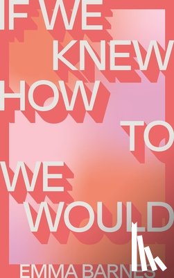 Barnes, Emma - If We Knew How to We Would
