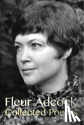 Adcock, Fleur - Fleur Adcock: Collected Poems (Expanded Edition)