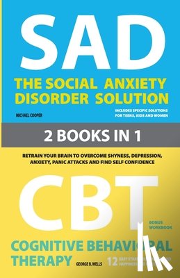 Cooper, Michael, Wells, George B - The Social Anxiety Disorder Solution and Cognitive Behavioral Therapy