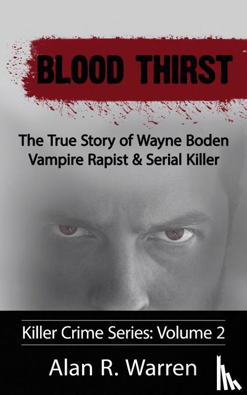 Warren, Alan R - Blood Thirst; The True Story of Wayne Boden Vampire Rapist & Serial Killer