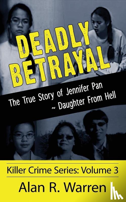 Warren, Alan R - Deadly Betrayal; The True Story of Jennifer Pan Daughter from Hell