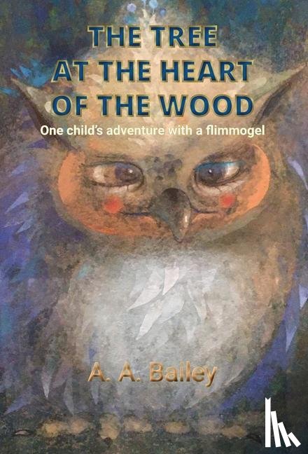 Bailey, Arthur A - The Tree at the Heart of the Wood