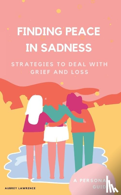 Lawrence, Aubrey - Finding Peace in Sadness