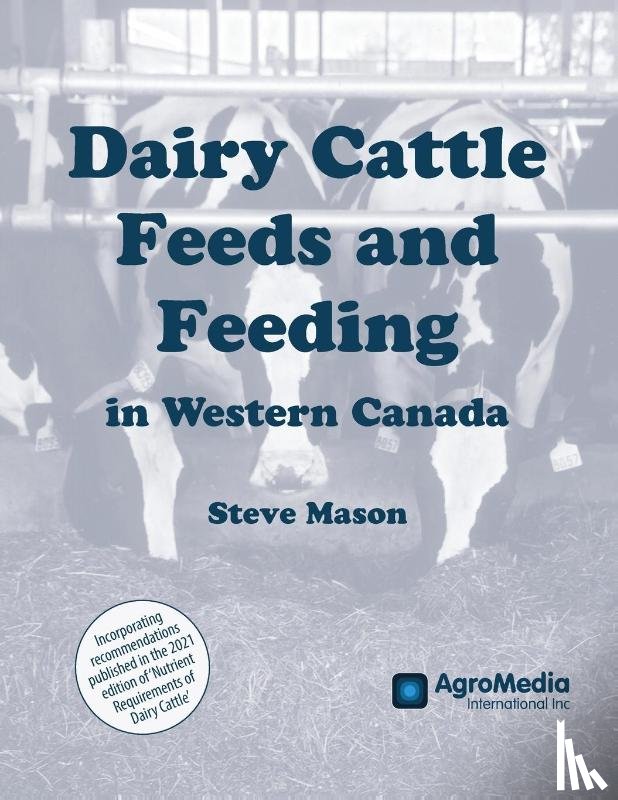 Mason, Steve - Dairy Cattle Feeds and Feeding in Western Canada