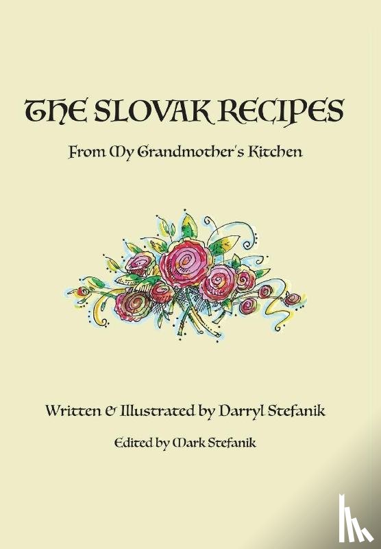 Stefanik, Darryl R - The Slovak Recipes from My Grandmother's Kitchen