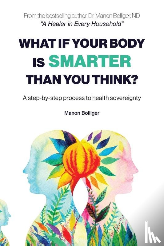 Bolliger, Manon - What If Your Body Is Smarter Than You Think?