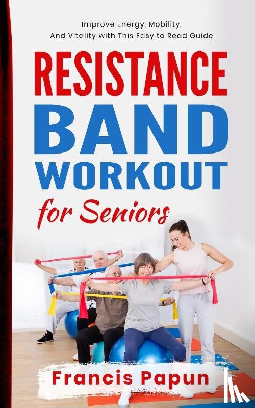Papun, Francis - Resistance Band Workout for Seniors