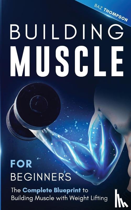 Thompson, Baz - Building Muscle for Beginners