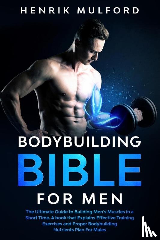 Mulford, Henrik - The Bodybuilding Bible for Men