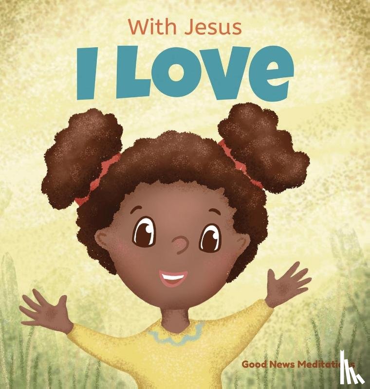 Meditations, Good News - With Jesus I love