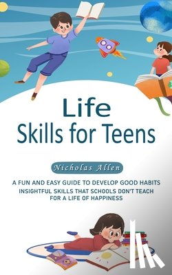 Allen, Nicholas - Life Skills for Teens