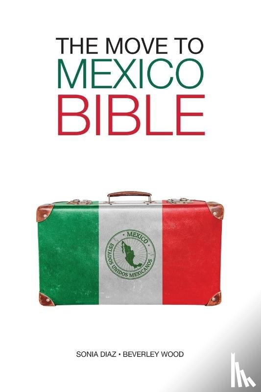Diaz, Sonia, Wood, Beverley - The Move to Mexico Bible