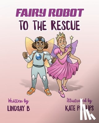 B, Lindsay - Fairy Robot to the Rescue