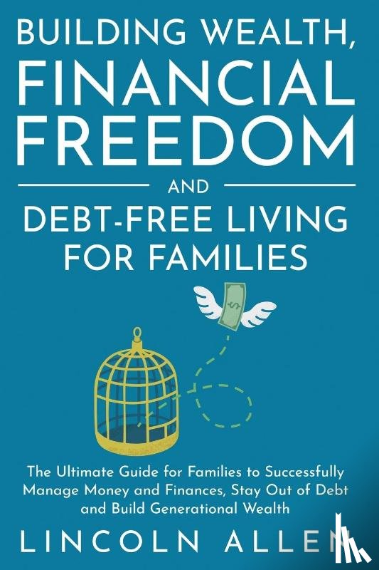 Allen, Lincoln - Building Wealth, Financial Freedom and Debt-Free Living for Families