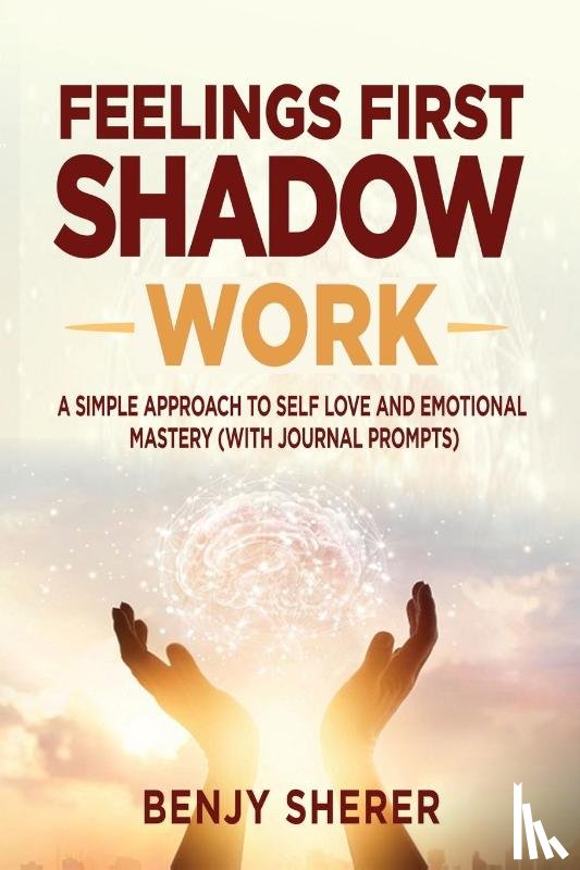 Sherer, Benjy - Feelings First Shadow Work