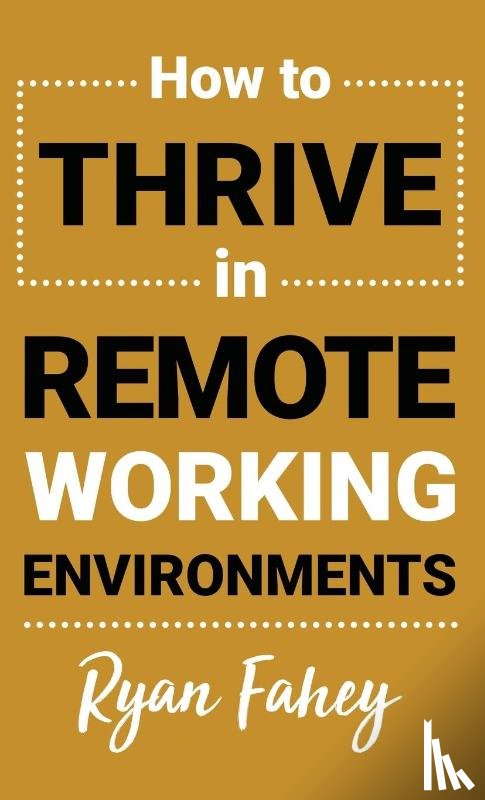 Fahey, Ryan B - How To Thrive In Remote Working Environments