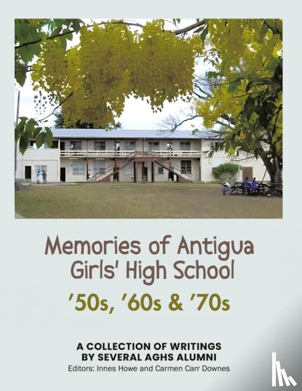 Aghs Alumni, Several - Memories of Antigua Girls' High School
