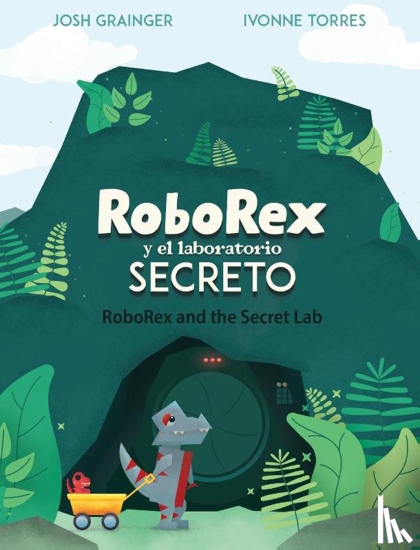 Grainger, Josh - RoboRex y el Laboratorio Secreto/RoboRex and the Secret Lab (Bilingual Spanish/English)