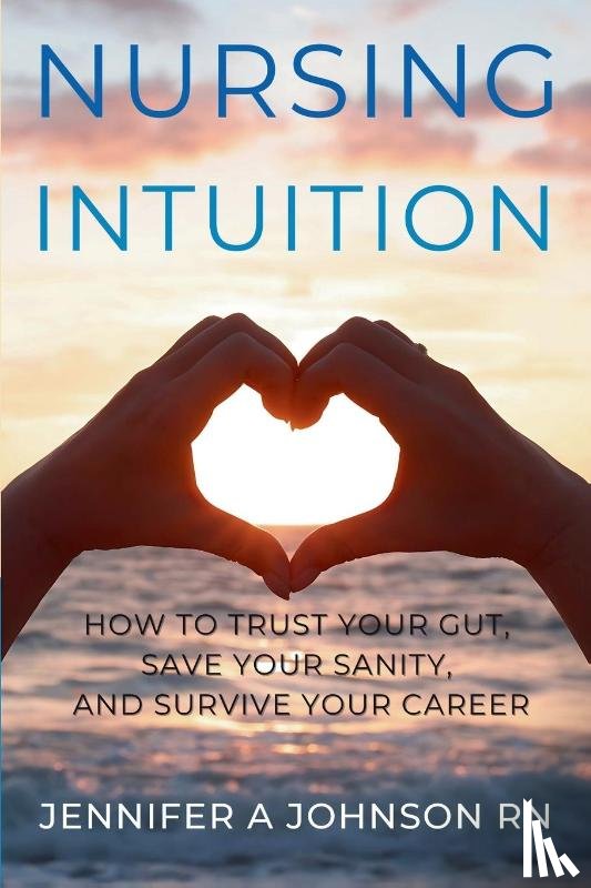Johnson RN, Jennifer A - Nursing Intuition