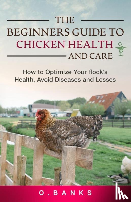 Banks, Otis - The Beginners Guide to Chicken Health and Care
