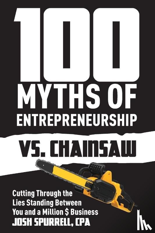 Spurrell, Josh - 100 Myths Of Entrepreneurship Vs. Chainsaw