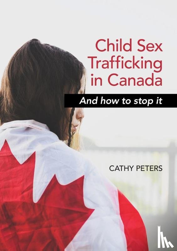 Peters, Cathy Ann - Child Sex Trafficking in Canada and How To Stop It