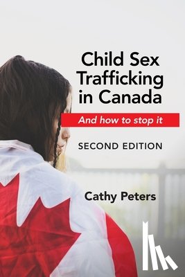 Peters, Cathy - Child Sex Trafficking in Canada and How to Stop It
