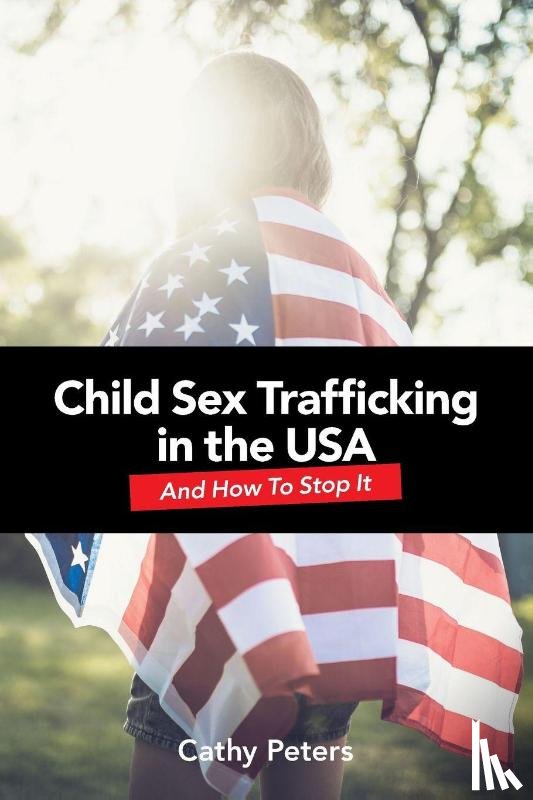Peters, Cathy - Child Sex Trafficking in the USA and How To Stop It