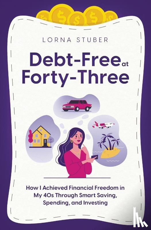 Stuber, Lorna - Debt-Free at Forty-Three