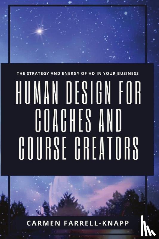 Farrell-Knapp, Carmen - Human Design for Coaches and Course Creators