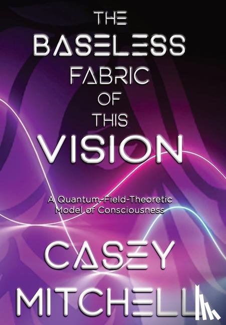 Mitchell, Casey - The Baseless Fabric of this Vision