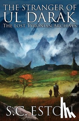 Eston, S. C. - The Stranger of Ul Darak: Book One of The Lost Tyronian Archives